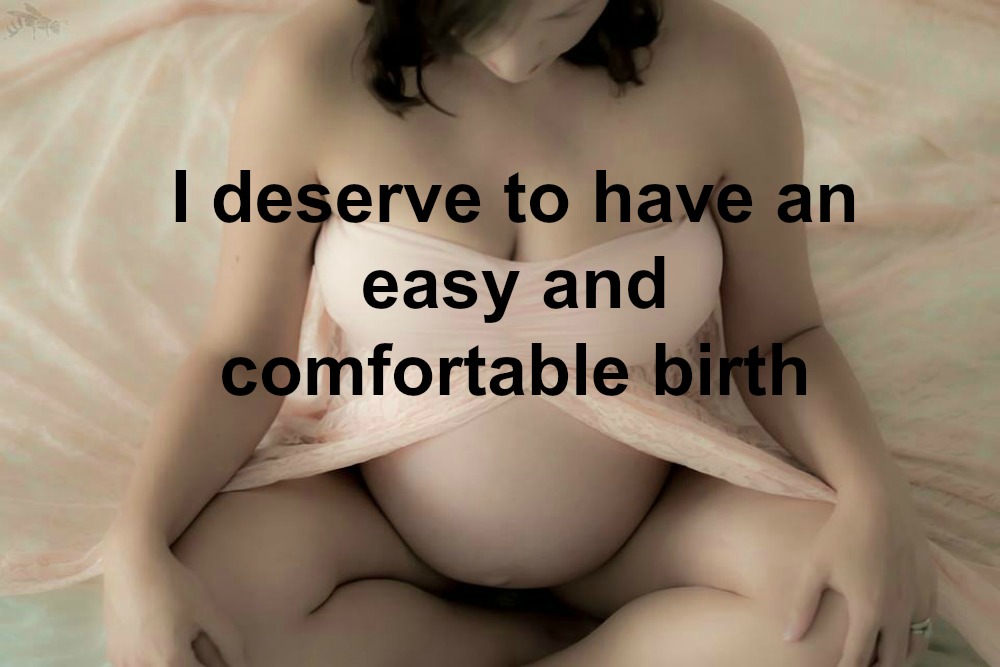 I deserve to have an easy and comfortable birth